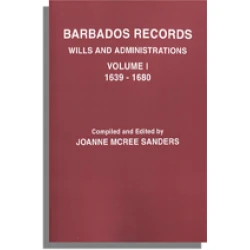 Barbados Records: Wills and Administrations. Volume I, 1639-1680