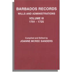 Barbados Records: Wills, Vol. III: 1701-1725