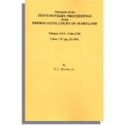 Abstracts of the Testamentary Proceedings of the Prerogative Court of Maryland. Volume XXV: 1746-1749. Liber 32 (pp. 23-256)