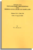 Abstracts of the Testamentary Proceedings of the Prerogative Court of Maryland. Volume XXV: 1746-1749. Liber 32 (pp. 23-256)