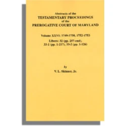 Abstracts of the Testamentary Proceedings of the Prerogative Court of Maryland. Volume XXVI: 1749-1750, 1752-1753. Libers 32 (pp. 257-end), 33-1 (pp. 1-217) & 33-2 (pp. 1-126)