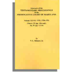 Abstracts of the Testamentary Proceedings of the Prerogative Court of Maryland. Volume XXVII: 1753, 1750-1751. Libers  33 (pp. 126-end), 34, 35 (pp. 1-114)