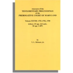 Abstracts of the Testamentary Proceedings of the Prerogative Court of Maryland. Volume XXVIII: 1751-1752, 1755. Libers 35 (pp. 115-end), 36 (pp.1-207)
