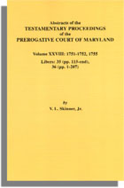 Abstracts of the Testamentary Proceedings of the Prerogative Court of Maryland. Volume XXVIII: 1751-1752, 1755. Libers 35 (pp. 115-end), 36 (pp.1-207)