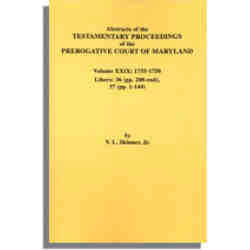 Abstracts of the Testamentary Proceedings of the Prerogative Court of Maryland. Volume XXIX: 1755-1758. Libers 36 (pp. 208-end), 37 (pp. 1-144)