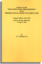 Abstracts of the Testamentary Proceedings of the Prerogative Court of Maryland. Volume XXIX: 1755-1758. Libers 36 (pp. 208-end), 37 (pp. 1-144)