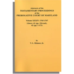 Abstracts of the Testamentary Proceedings of the Prerogative Court of Maryland. Volume XXXIV: 1765-1767. Libers 41 (pp. 194-end), 42 (pp. 1-173)