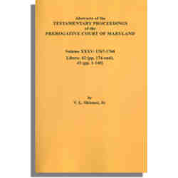 Abstracts of the Testamentary Proceedings of the Prerogative Court of Maryland. Volume XXXV: 1767-1768. Libers 42 (pp. 174-end) & 43 (pp. 1-140)