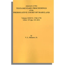 Abstracts of the Testamentary Proceedings of the Prerogative Court of Maryland. Volume XXXVI: 1768-1770. Libers 43 (pp. 141-463)