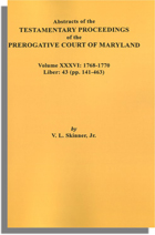 Abstracts of the Testamentary Proceedings of the Prerogative Court of Maryland. Volume XXXVI: 1768-1770. Libers 43 (pp. 141-463)