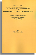Abstracts of the Testamentary Proceedings of the Prerogative Court of Maryland. Volume XXXVII: 1770-1771. Libers 43 (pp. 464-end), 44 (1-202)