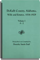 Dekalb County, Alabama Wills and Estates, 1836-1929. Volume I: Estates A-J, Volume II: Estates K-Z