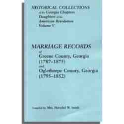 Historical Collections of the Georgia Chapters Daughters of the American Revolution. Vol. 5: Marriages of Greene County, Georgia (1787-1875) and Oglethorpe County, Georgia (1795-1852)