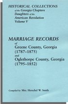 Historical Collections of the Georgia Chapters Daughters of the American Revolution. Vol. 5: Marriages of Greene County, Georgia (1787-1875) and Oglethorpe County, Georgia (1795-1852)
