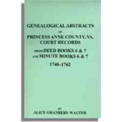 Genealogical Abstracts of Princess Anne County, Va. from Deed Books & Minute Books 6 & 7, 1740-1762