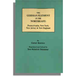 The German Element in the Northeast: Pennsylvania, New York, New Jersey & New England
