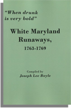 "When drunk is very bold." White Maryland Runaways, 1763-1769