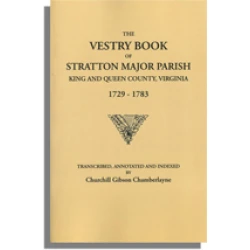 The Vestry Book of Stratton Major Parish, King and Queen County, Virginia, 1729-1783