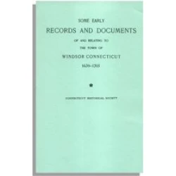 Some Early Records and Documents of and Relating to the Town of Windsor, Connecticut, 1639-1703