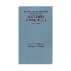 Proprietors' Records of the Town of Waterbury, Connecticut, 1677-1761