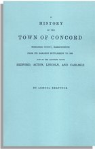 A History of the Town of Concord, Middlesex County, Massachusetts from Its Earliest Settlement to 1832, and of the Adjoining Towns, Bedford, Acton, Lincoln, and Carlisle…