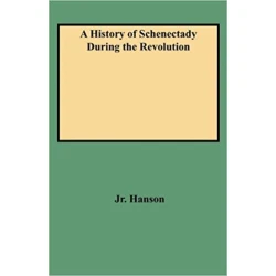 A History of Schenectady During the Revolution
