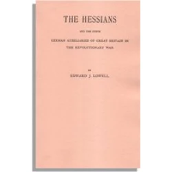 The Hessians and the Other German Auxiliaries of Great Britain in the Revolutionary War