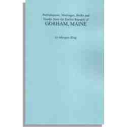 Publishments, Marriages, Births and Deaths from the Earlier Records of Gorham, Maine