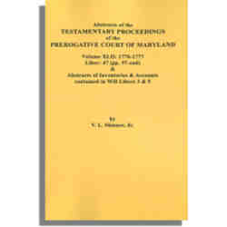 Abstracts of the Testamentary Proceedings of the Prerogative Court of Maryland. Volume XLII: 1776-1777. Liber 47 (97-end) & Abstracts of Inventories and Accounts Contained in Will Libers 3 & 5