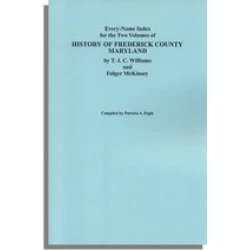 Every-Name Index for the Two Volumes of History of Frederick County, Maryland, by T.J.C. Williams and Folger McKinsey