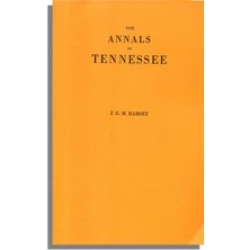 The Annals of Tennessee to the End of the Eighteenth Century . . .