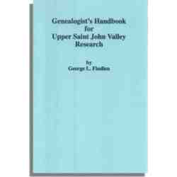 Genealogist's Handbook for Upper Saint John Valley Research