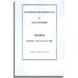 San Francisco Ship Passenger Lists. Vol. III: November 7, 1851 to June 17, 1852