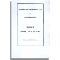 San Francisco Ship Passenger Lists. Vol. III: November 7, 1851 to June 17, 1852