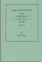Directory of Scots in the Carolinas, 1680-1830. Volume 2