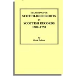 Searching for Scotch-Irish Roots in Scottish Records, 1600-1750