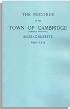 Records of the Town of Cambridge (Formerly Newtowne) Massachusetts, 1630-1703