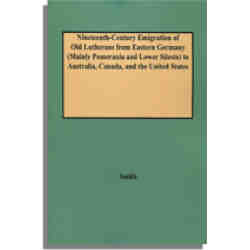 Nineteenth-Century Emigration of "Old Lutherans" from Eastern Germany (Mainly Pomerania and Lower Silesia) to Australia, Canada, and the United States