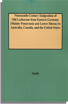 Nineteenth-Century Emigration of "Old Lutherans" from Eastern Germany (Mainly Pomerania and Lower Silesia) to Australia, Canada, and the United States