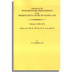 Abstracts of the Testamentary Proceedings of the Prerogative Court of Maryland. Volume I: 1658-1674