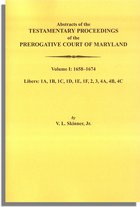 Abstracts of the Testamentary Proceedings of the Prerogative Court of Maryland. Volume I: 1658-1674
