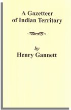 A Gazetteer of Indian Territory (U.S. Geological Bulletin No. 248, Series F, Geography, 44)