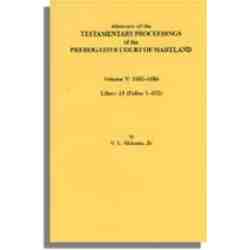 Abstracts of the Testamentary Proceedings of the Prerogative Court of Maryland. Volume V: 1682-1686. Liber: 13 (Folios 1-432)