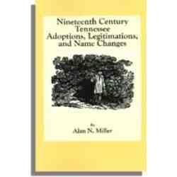 Nineteenth Century Tennessee Adoptions, Legitimations, and Name Changes