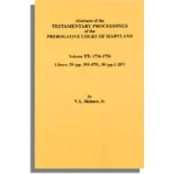Abstracts of the Testamentary Proceedings of the Prerogative Court of Maryland. Volume XX: 1734-1736. Libers 29 (pp. 393-479) & 30 (pp. 1-207)