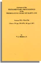 Abstracts of the Testamentary Proceedings of the Prerogative Court of Maryland. Volume XX: 1734-1736. Libers 29 (pp. 393-479) & 30 (pp. 1-207)
