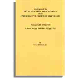 Abstracts of the Testamentary Proceedings of the Prerogative Court of Maryland. Volume XXI: 1736-1739