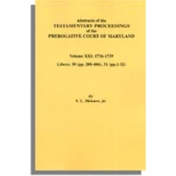Abstracts of the Testamentary Proceedings of the Prerogative Court of Maryland. Volume XXI: 1736-1739