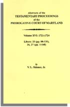 Abstracts of the Testamentary Proceedings of the Prerogative Court of Maryland. Volume XVI: 1721-1724