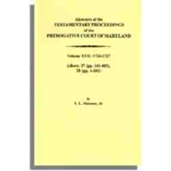 Abstracts of the Testamentary Proceedings of the Prerogative Court of Maryland. Volume XVII: 1724-1727